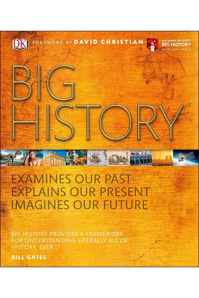 Big History: Examines Our Past; Explains Our Present; Imagines Our Future