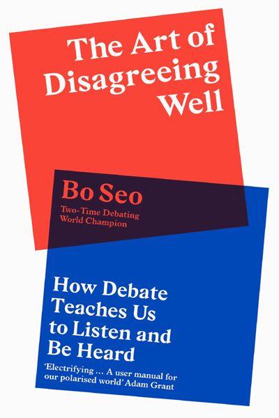 The Art of Disagreeing Well : How Debate Teaches Us to Listen and Be Heard