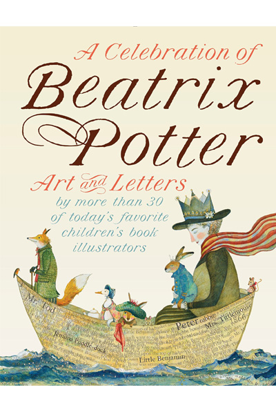 A Celebration of Beatrix Potter : Art and Letters by More Than 30 of Today's Favorite Children's Book Illustrators