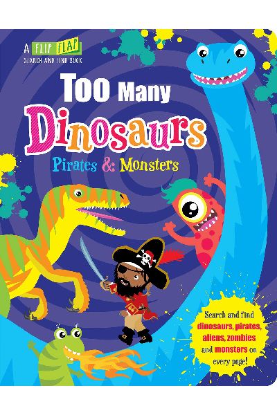 A Flip Flap Search and Find Book: Too Many Dinosaurs; Pirates & Monsters