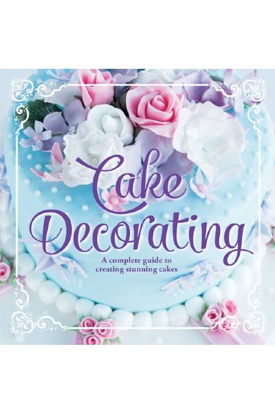 Cake Decorating: A Complete Guide To Creating Stunning Cakes