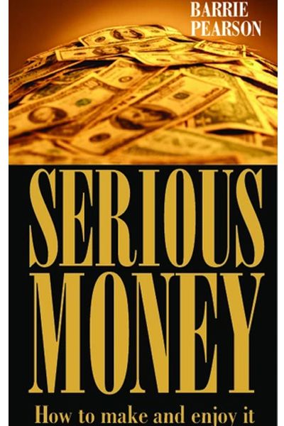 Serious Money: How To Make And Enjoy It