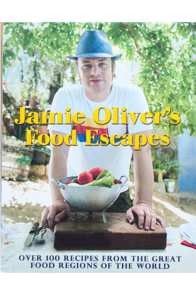 Jamie Oliver's Food Escapes : Over 100 Recipes from the Great Food Regions of the World