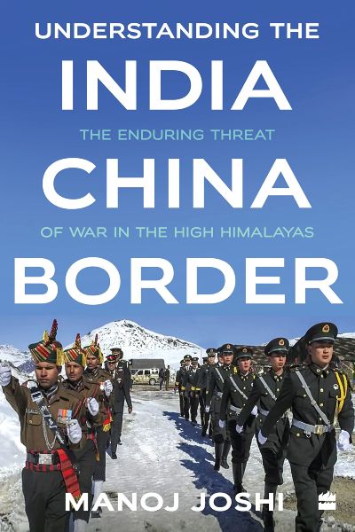 Understanding The India-China Border : The Enduring Threat of War In The High Himalayas