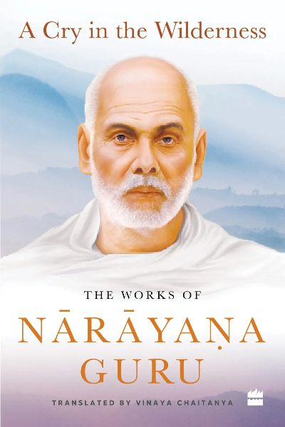 A Cry In The Wilderness : The Works Of Narayana Guru