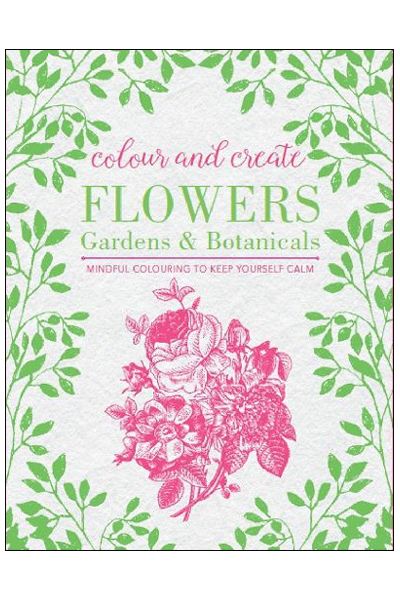 Colour and Create: Flowers; Gardens and Botanical