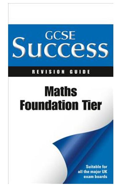 GCSE Success: Maths Foundation Tier Revision Guide