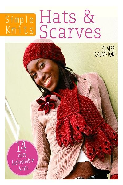 Simple Knits: Hats & Scarves - 14 easy fashionable knits