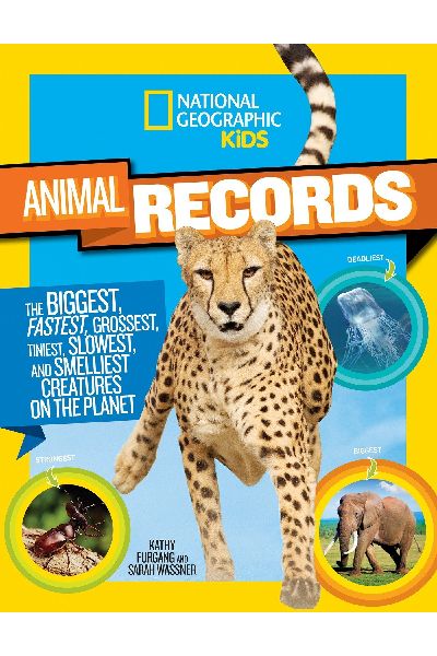 National Geographic: Animal Records: The Biggest, Fastest, Weirdest, Tiniest, Slowest, and Deadliest Creatures on the Planet
