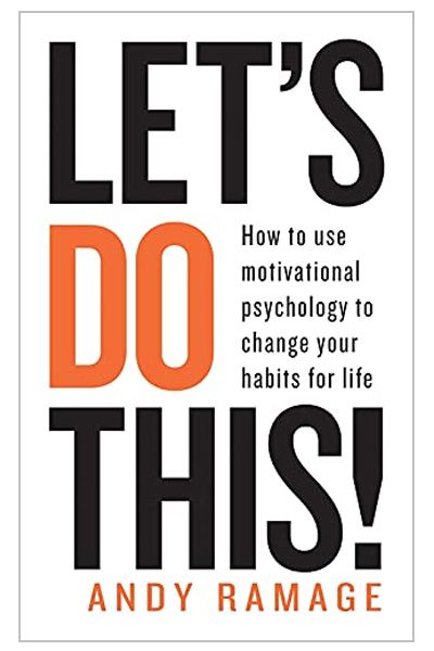 Let's Do This - How to Use Motivational Psychology to Change Your Habits for Life
