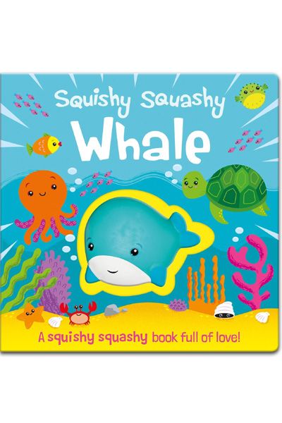 Squishy Squashy: Whale - A squishy squashy book full of love! (Board Book)