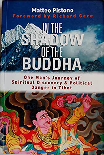 In the Shadow of the Buddha: One Man's Journey of Spiritual Discovery & Political Danger in Tibet