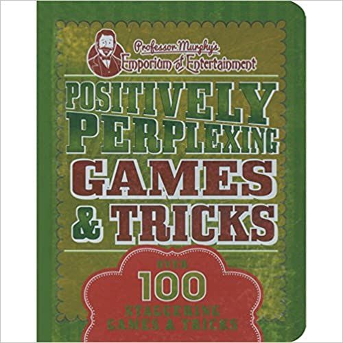 Positively-Perplexing Games & Tricks: Over 100 Staggering Tricks & Games