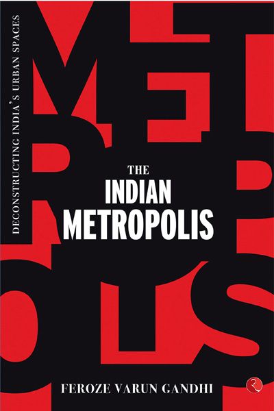 The Indian Metropolis: Deconstructing India’s Urban Spaces