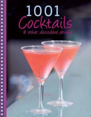 1001 Cocktails & Other Decadent Drinks