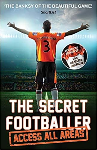 The Secret Footballer: Access All Areas