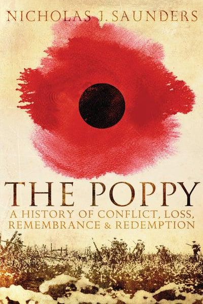 The Poppy: A History of Conflict, Loss, Remembrance & Redemption