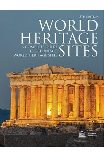 World Heritage Sites: A Complete Guide to 981 UNESCO World Heritage Sites (5th Edition)