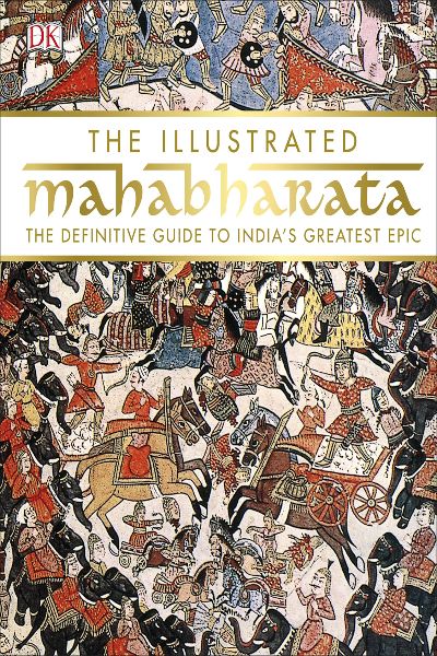 The Illustrated Mahabharata: The Definitive Guide to India’s Greatest Epic