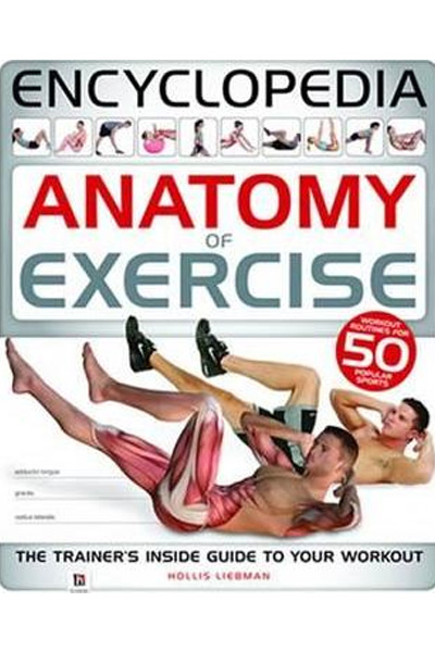 Encyclopedia: Anatomy of Exercise (The Trainer's Inside Guide to your workout)