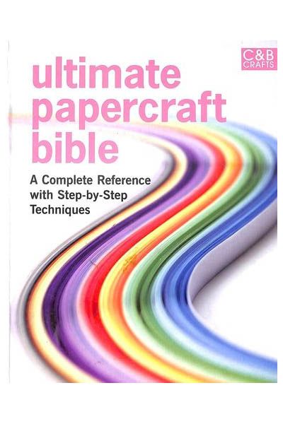 Ultimate Papercraft Bible: A complete reference with step-by-step techniques