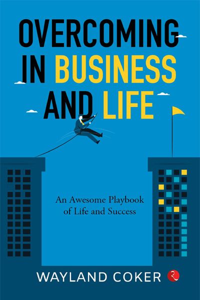 Overcoming In Business and Life - An Awesome Playbook of Life and Success
