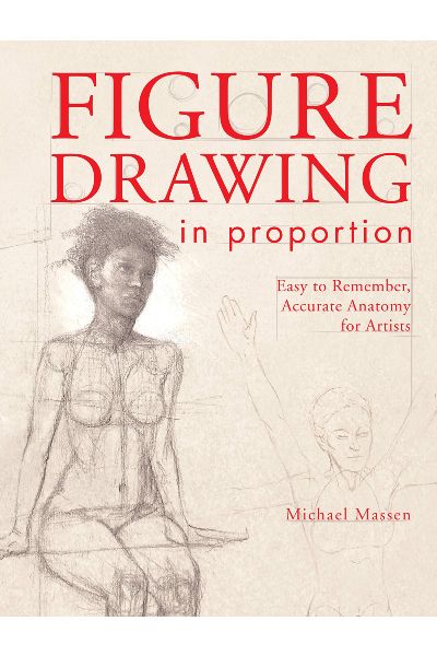 Figure Drawing in Proportion: Easy to Remember, Accurate Anatomy for Artists