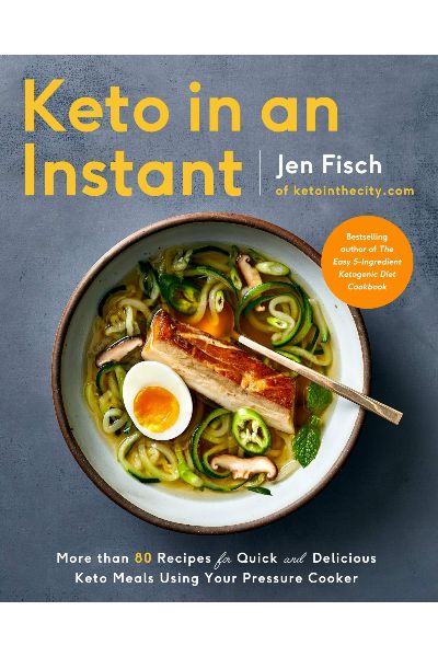 Keto In An Instant: More Than 80 Recipes for Quick & Delicious Keto Meals Using Your Pressure Cooker