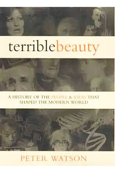 Terrible Beauty: A History of the People and Ideas that Shaped the Modern Mind