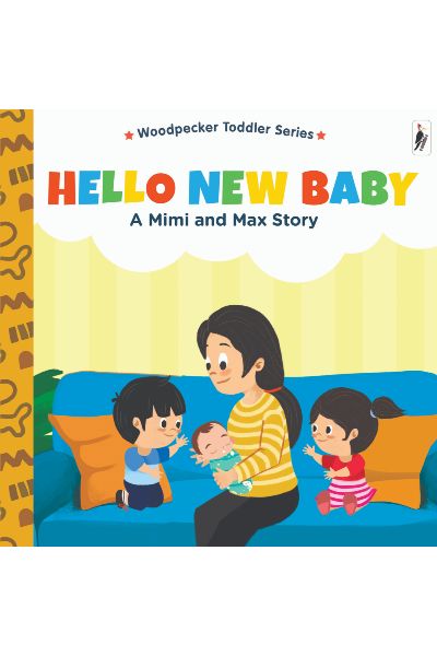 Woodpecker Toddler Series: Hello New Baby: A Mimi And Max Story (Board Book)